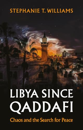 Libya Since Qaddafi: Chaos and the Search for Peace von C Hurst & Co Publishers Ltd