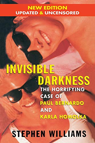 Invisible Darkness: The Horrifying Case of Paul Bernardo and Karla Homolka von S.D.S. Communications Corporation