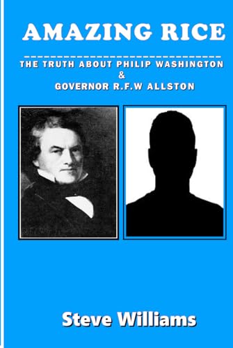 Amazing Rice: The Truth about Philip Washington & Governor R.F.W Allston Amazing Rice: The Truth about Philip Washington & Governor R.F.W Allston von Independently published