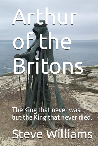 Arthur of the Britons: The King that never was… but the King that never died. Arthur of the Britons: The King that never was… but the King that never died. von Independently published