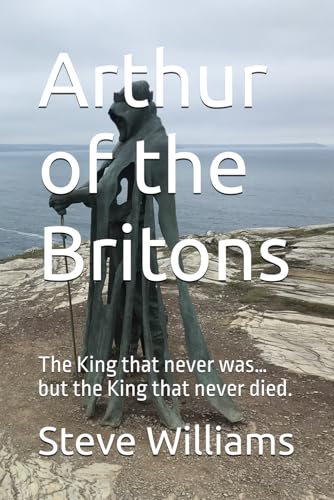 Arthur of the Britons: The King that never was… but the King that never died. Arthur of the Britons: The King that never was… but the King that never died. von Independently published