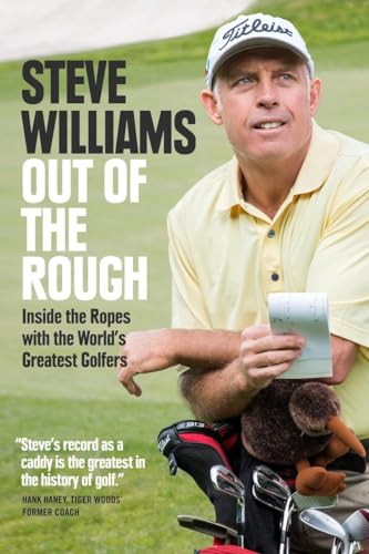 Out of the Rough: Inside the Ropes with the World's Greatest Golfers Out of the Rough: Inside the Ropes with the World's Greatest Golfers