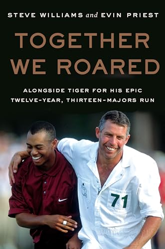 Together We Roared: Alongside Tiger for His Epic Twelve-Year, Thirteen-Majors Run von William Morrow