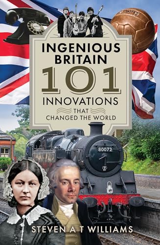Ingenious Britain: 101 Innovations That Influenced Everyone