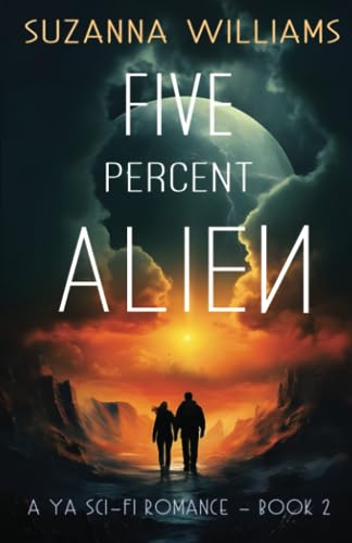 Five percent Alien: A young adult romance alien invasion adventure (Ninety-five percent Human, Band 2)