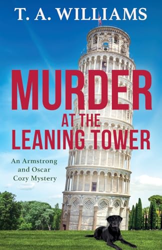 Murder at the Leaning Tower: A BRAND NEW instalment in the page-turning cozy mystery series from bestseller T A Williams for 2024 (An Armstrong and Oscar Cozy Mystery, 6) von Boldwood Books
