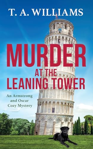 Murder at the Leaning Tower: A BRAND NEW instalment in the page-turning cozy mystery series from bestseller T A Williams for 2024 (An Armstrong and Oscar Cozy Mystery, 6) von Boldwood Books Ltd