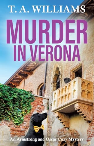 Murder in Verona: It's murder in paradise! A page-turning cozy mystery from T A Williams (An Armstrong and Oscar Cozy Mystery, 9) von Boldwood Books