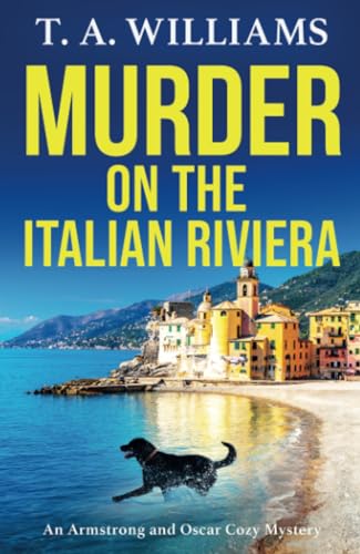 Murder on the Italian Riviera: the BRAND NEW instalment in the bestselling Armstrong and Oscar cozy mystery series from T A Williams for 2024 (An Armstrong and Oscar Cozy Mystery, 7) von Boldwood Books