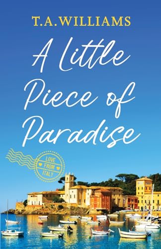 A Little Piece of Paradise: A sweeping story of sisterhood, secrets and romance (Love from Italy, 1, Band 1)