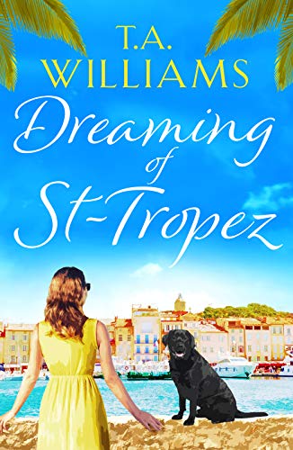 Dreaming of St-Tropez: A heart-warming, feel-good holiday romance set on the Riviera von Canelo