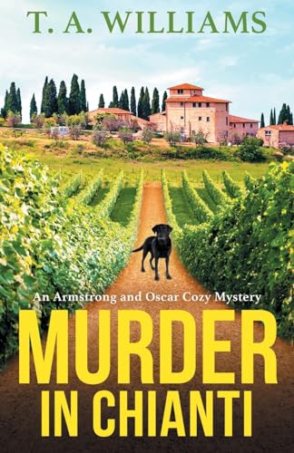 Murder in Chianti: A gripping cozy mystery from T.A. Williams (An Armstrong and Oscar Cozy Mystery, 2) von Boldwood Books