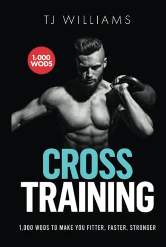 Cross Training: 1,000 WOD's To Make You Fitter, Faster, Stronger von Independently published