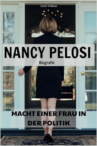 Nancy Pelosi Biografie: Macht einer Frau in der Politik von Independently published