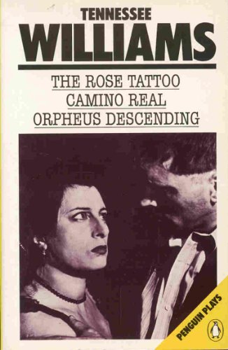 Penguin plays: The Rose Tattoo and Other Plays. Camino Real, Orpheus Descending
