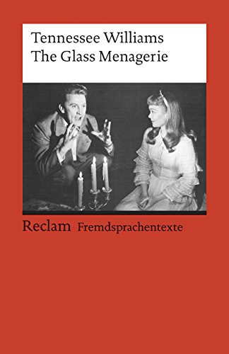 The Glass Menagerie. Englischer Text mit deutschen Worterklärungen. B2–C1 (GER): Williams, Tennessee – Schullektüre mit Erläuterungen – 9178 (Reclams Universal-Bibliothek)