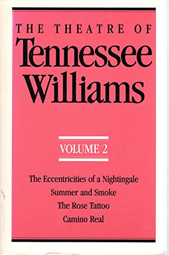 The Theatre of Tennessee Williams, Volume 2: Eccentricities of a Nightingale, Summer and Smoke, The Rose Tattoo, Camino Real: The Eccentricities of a ... and Smoke, the Rose Tattoo, Camino Real The Theatre of Tennessee Williams, Volume 2: Eccentricities of a Nightingale, Summer and Smoke, The Rose Tattoo, Camino Real: The Eccentricities of a ... and Smoke, the Rose Tattoo, Camino Real