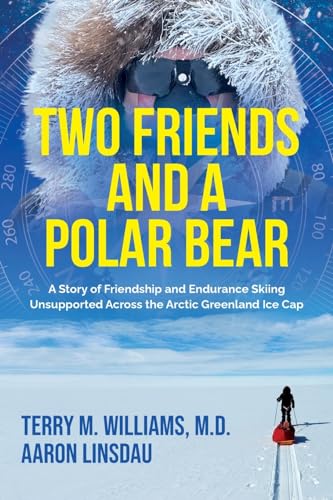 Two Friends and a Polar Bear: A Story of Friendship and Endurance Skiing Unsupported Across the Arctic Greenland Ice Cap (Adventure, Band 7) von Sastrugi Press LLC
