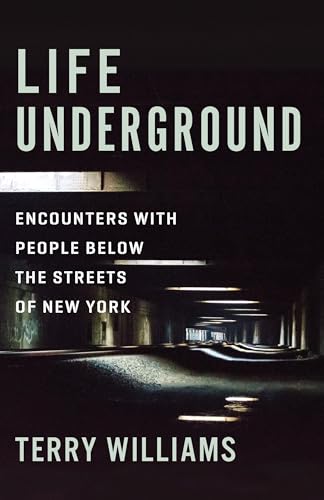 Life Underground: Encounters With People Below the Streets of New York (The Cosmopolitan Life)