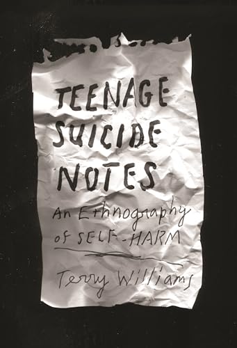 Teenage Suicide Notes: An Ethnography of Self-Harm (The Cosmopolitan Life)