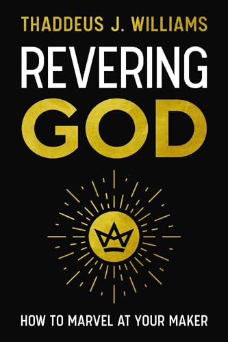 Revering God: How to Marvel at Your Maker von Zondervan
