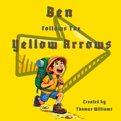 Ben Follows the Yellow Arrows Ben Follows the Yellow Arrows von Independently published