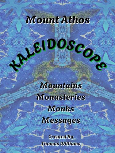 Mount Athos Kaleidoscope: Mountains, Monasteries, Monks, Messages Mount Athos Kaleidoscope: Mountains, Monasteries, Monks, Messages von Independently published