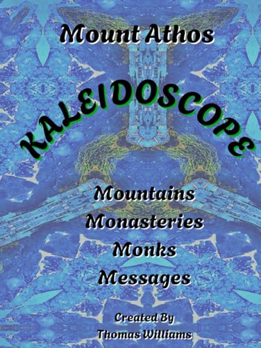 Mount Athos Kaleidoscope: Mountains, Monasteries, Monks, Messages Mount Athos Kaleidoscope: Mountains, Monasteries, Monks, Messages von Independently published