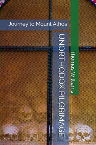 UNORTHODOX PILGRIMAGE: Journey to Mount Athos UNORTHODOX PILGRIMAGE: Journey to Mount Athos von Independently published