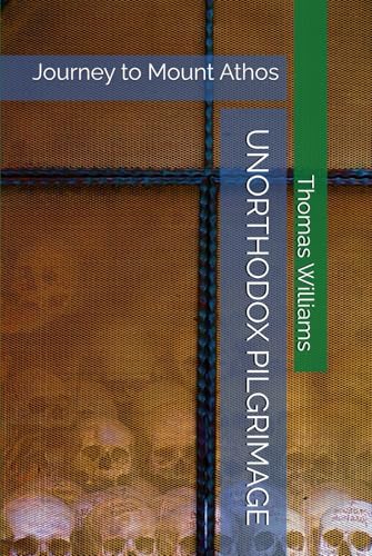 UNORTHODOX PILGRIMAGE: Journey to Mount Athos UNORTHODOX PILGRIMAGE: Journey to Mount Athos von Independently published