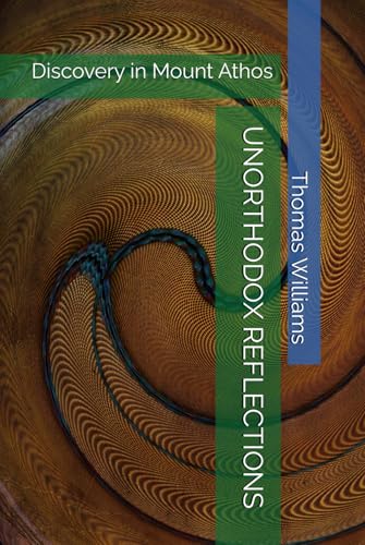 UNORTHODOX REFLECTIONS: Discovery in Mount Athos UNORTHODOX REFLECTIONS: Discovery in Mount Athos von Independently published