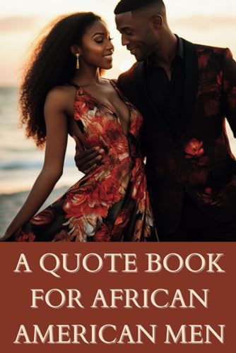 A Quote Book for African American Men: Inspirational Messages from African American Philosophers, Politicians, Artists, Actors and Musicians von Independently published
