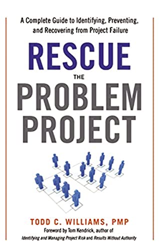 Rescue the Problem Project: A Complete Guide to Identifying, Preventing, and Recovering from Project Failure