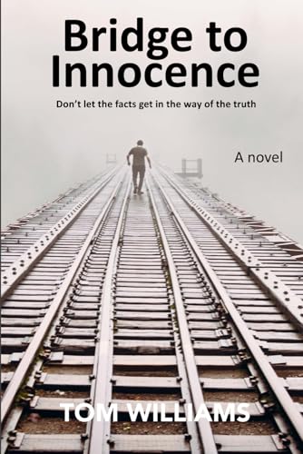 Bridge to Innocence: Don't let the facts get in the way of the truth von Independently published