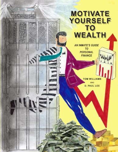 MOTIVATE YOURSELF TO WEALTH: AN INMATE'S GUIDE TO PERSONAL FINANCE von Independently published