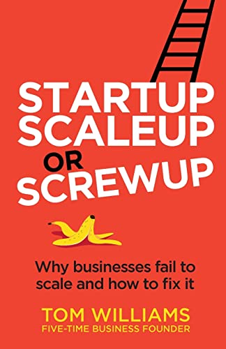 Startup, Scaleup or Screwup: Why businesses fail to scale and how to fix it