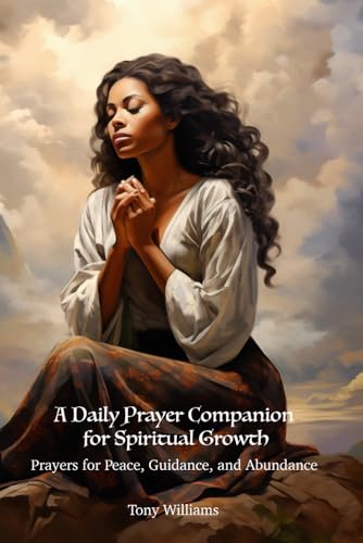 A daily prayer companion for spiritual growth: Prayers for Peace, Guidance and Abundance von Independently published
