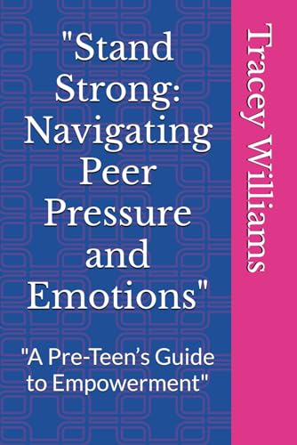 "Stand Strong: Navigating Peer Pressure and Emotions": "A Pre-Teen’s Guide to Empowerment" von Independently published