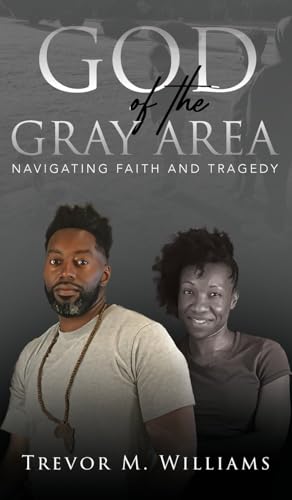 God of the Gray Area: Navigating Faith and Tragedy von T M W Ministry
