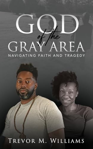 God of the Gray Area: Navigating Faith and Tragedy von T M W Ministry