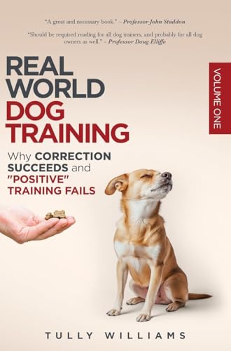 Real World Dog Training: Why correction succeeds and "positive" training fails von The Real World