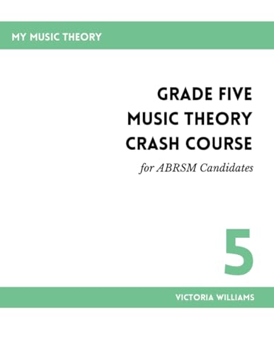 Grade Five Music Theory Crash Course for ABRSM Candidates (My Music Theory Handbooks for ABRSM Candidates)