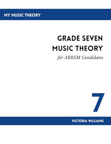 Grade Seven Music Theory for ABRSM Candidates: 2nd Edition (My Music Theory Handbooks for ABRSM Candidates, Band 7)