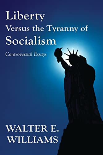 Liberty Versus the Tyranny of Socialism: Controversial Essays (Hoover Institution Press Publication)