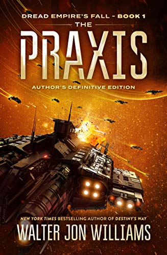 The Praxis: Dread Empire's Fall (Dread Empire's Fall Series, 1, Band 1)