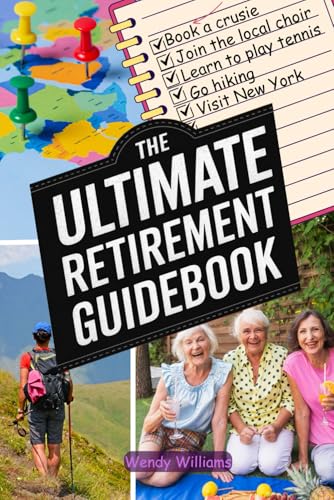 The Ultimate Retirement Guidebook:: Explore New Activities, Expand Your Social Circle, Prioritize Well-Being and Make This the Most Exciting Chapter of Your Life von Independently published