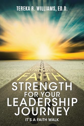 Strength for Your Leadership Journey: It's a Faith Walk von Christian Faith Publishing