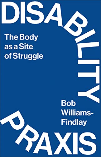 Disability Praxis: The Body as a Site of Struggle von Pluto Press