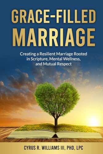 Grace-Filled Marriage: Creating a Resilient Marriage Rooted in Scripture, Mental Wellness and Mutual Respect von BSK Publishing