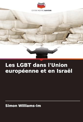 Les LGBT dans l'Union européenne et en Israël von Editions Notre Savoir